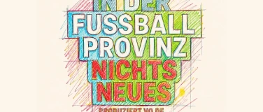 Event-Image for 'In der Fussballprovinz nichts Neues - Live'