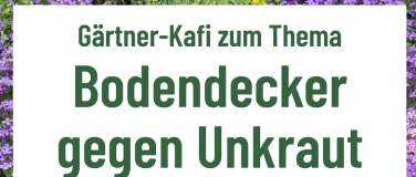 Event-Image for 'G&auml;rtner Kafi zum Thema: Bodendecker gegen Unkraut'