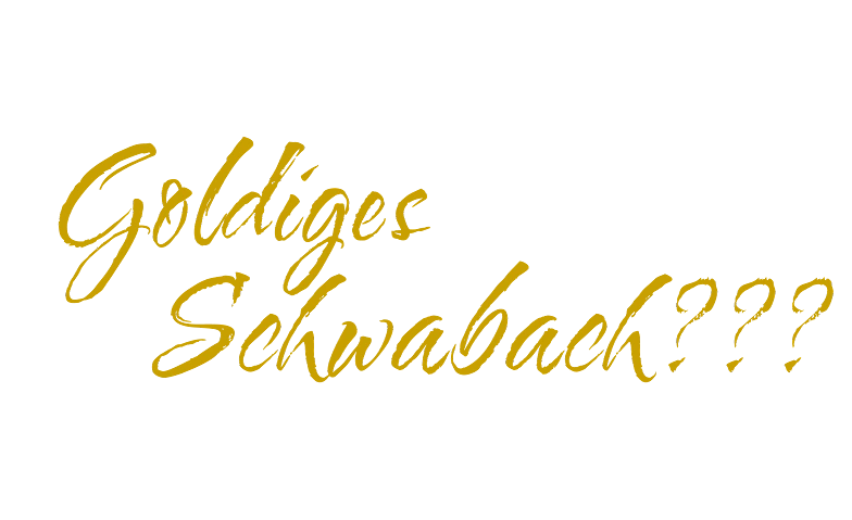 Goldiges Schwabach???