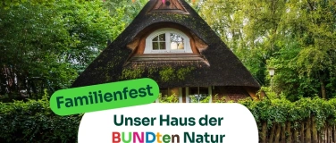 Event-Image for 'Familienfest: Unser Haus der BUNDten Natur wird 30 Jahre alt'