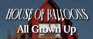 Event-Image for 'HOUSE OF BALLOONS x ALL GROWN UP'