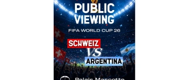 Event-Image for 'SCHWEIZ VS ARGENTINA  Public Viewing Palais Mascotte'