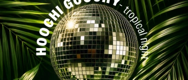 Event-Image for 'Hoochi Goochy - Tropical Night - Freitag'