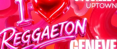 Event-Image for 'I <3 REGGAETON #5 - La plus grosse soir&eacute;e Reggaeton de GE'