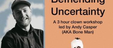 Event-Image for 'Befriending Uncertainty - Clowning workshop with Andy Casper'