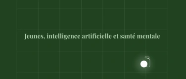 Event-Image for 'Jeunes, intelligence artificielle et sant&eacute; mentale'