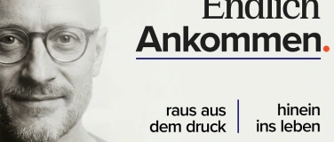 Event-Image for 'Endlich Ankommen. Raus aus dem Druck - hinein ins Leben'