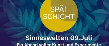 Event-Image for 'Sp&auml;tschicht: Sinneswelten'