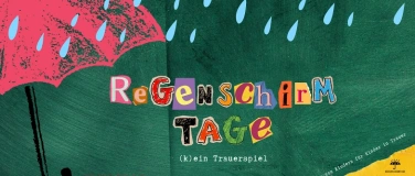 Event-Image for 'Regenschirmtage - (k)ein Trauerspiel - &ouml;ffentl. Hauptprobe!'