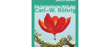 Event-Image for 'Vernissage  &laquo;Die fantastische Welt des Carl-W. R&ouml;hrig"'