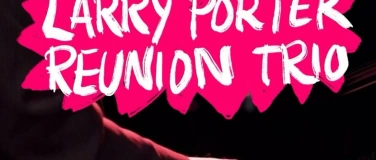 Event-Image for 'Larry Porter Reunion Trio'