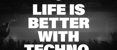 Event-Image for 'LIFE IS BETTER WITH TECHNO'