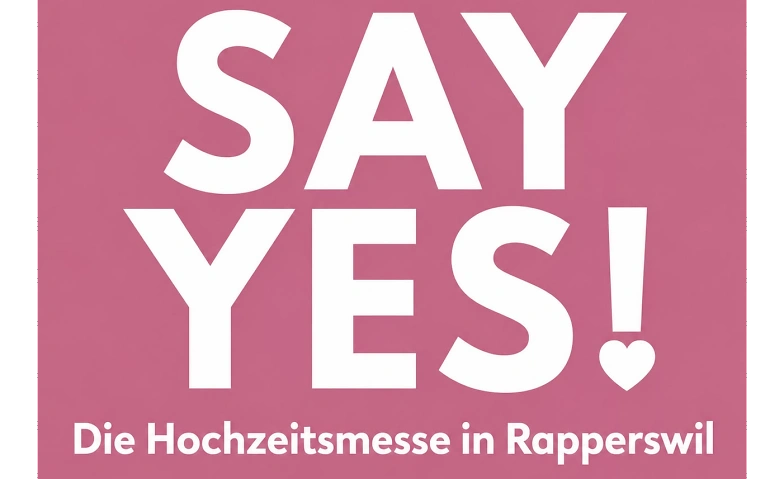 Event-Image for 'SAY YES! Hochzeitsmesse Rapperswil - Jona'