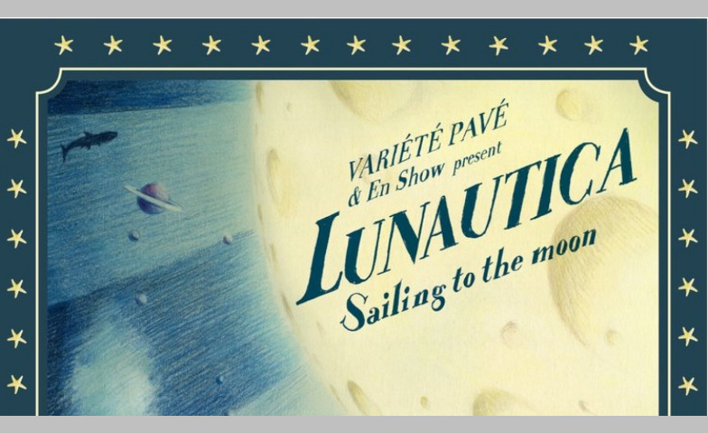 Event-Image for 'Lunautica - Vari&eacute;t&eacute; Pav&eacute;'