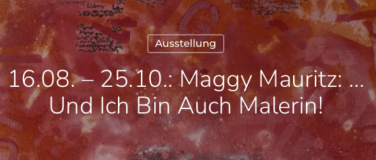 Event-Image for 'Maggy Mauritz &hellip; und ich bin auch Malerin!'