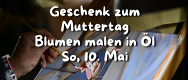 Event-Image for 'Blumen malen zum Muttertag &ndash; &Ouml;lmalerei-Workshop'