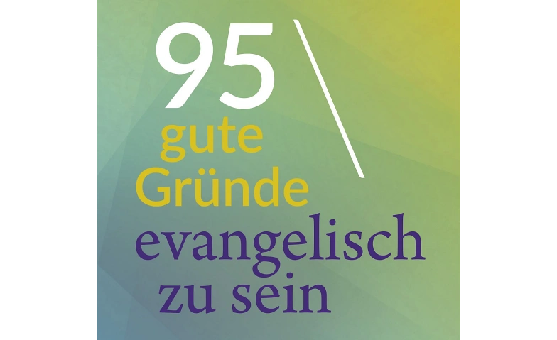 95 gute Gründe evangelisch zu sein
