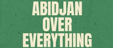 Event-Image for 'ABIDJAN OVER EVERYTHING  [1ere &Eacute;dition]'