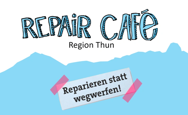 Repair Café Region Thun Reparieren statt wegwerfen!