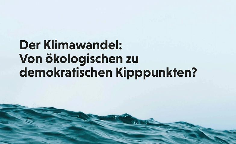Event-Image for 'Der Klimawandel: &Ouml;kologische und demokratische Kipppunkte'