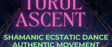 Event-Image for 'ECSTATIC DANCE &middot; TURUL ASCENT &middot; AUTHENTIC MOVEMENT &middot; SOUND'
