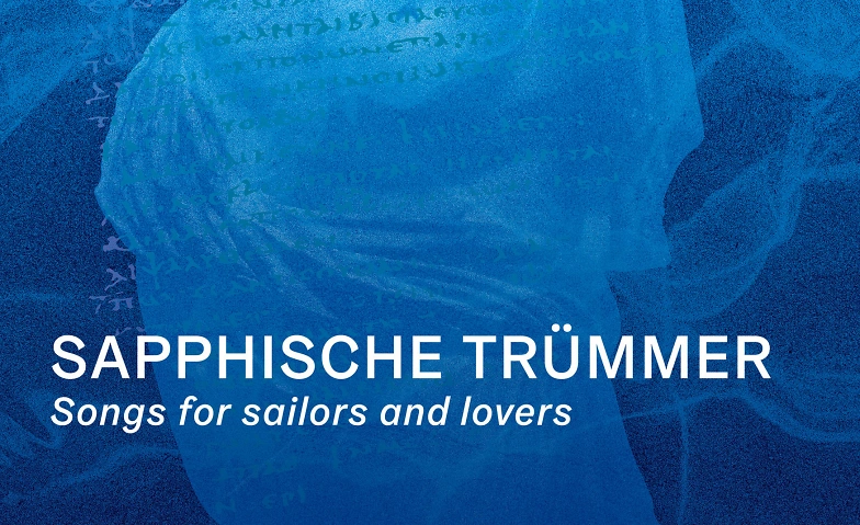 Sapphische Tr&uuml;mmer - Songs for Sailors and Lovers Billets