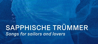 Organisateur de Sapphische Tr&uuml;mmer - Songs for Sailors and Lovers