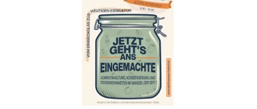 Event-Image for 'Themenausstellung  'Jetzt geht's ans Eingemachte!''