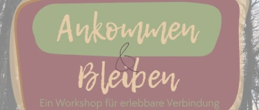 Event-Image for 'Vom Ankommen & Bleiben - Workshop f&uuml;r erlebbare Verbindung'