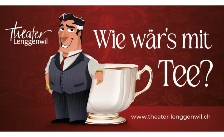 Theater Lenggenwil serviert &laquo;Wie w&auml;r&rsquo;s mit Tee?&raquo; Turnhalle Lenggenwil Tickets