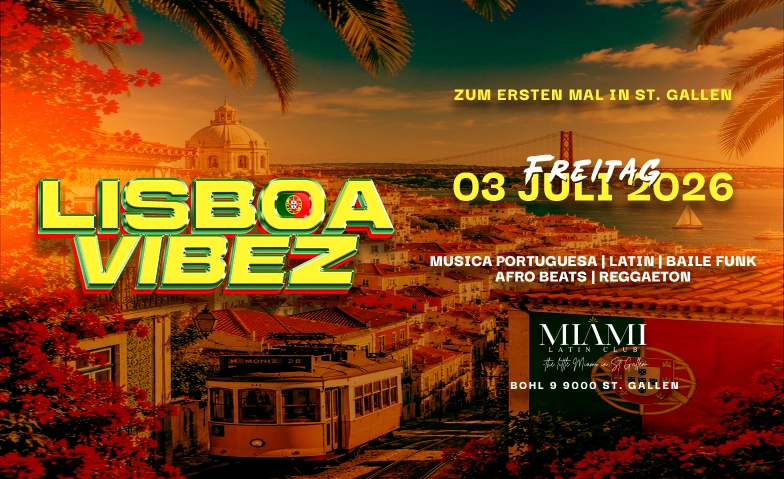 LISBOA VIBEZ - FIRST TIME IN ST. GALLEN @ MIAMI CLUB Miami Club, Bohl 9, 9000 St. Gallen Billets