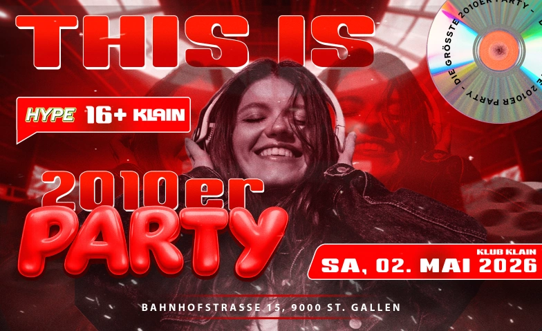 HYPE 2010er Party - &uuml;16 - SA 02.05.26 Klub Klain, Bahnhofstrasse 15, 9000 St. Gallen Tickets