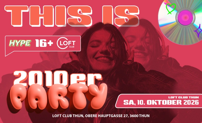 2010ER PARTY - LOFT CLUB, THUN (+16 / &Uuml;16) Loft Club, Obere Hauptgasse 27, 3600 Thun Billets