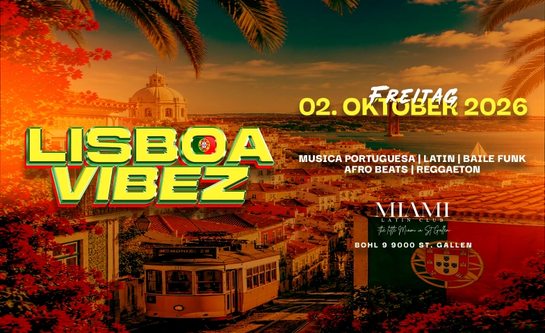 LISBOA VIBEZ - @ MIAMI CLUB, ST. GALLEN Miami Club, Bohl 9, 9000 St. Gallen Billets