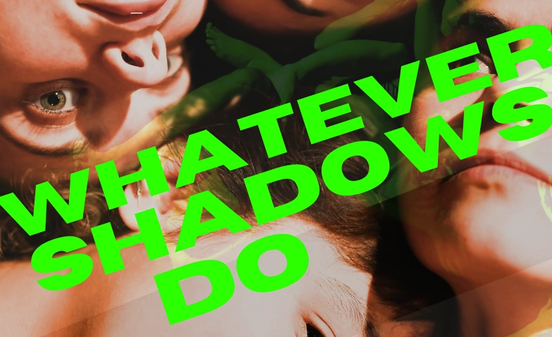 WHATEVER SHADOWS DO Tickets
