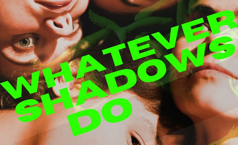 Event-Image for 'WHATEVER SHADOWS DO'