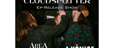 Event-Image for 'CLOUDSPOTTER: EP RELEASE SHOW // AREA SOUTH // 4 K&Ouml;NIGE'