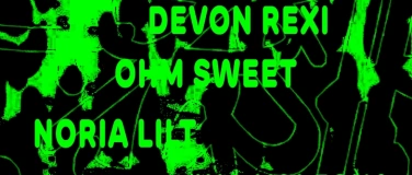 Event-Image for 'DEVON REXI + OHM SWEET + NORIA LILT + INA VALESKA'