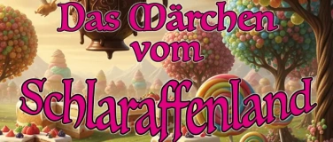 Event-Image for 'Das M&auml;rchen vom Schlaraffenland'