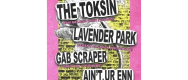 Event-Image for 'THE TOKSIN + LAVENDER PARK + GAB SCRAPER + AIN'T UR ENN'