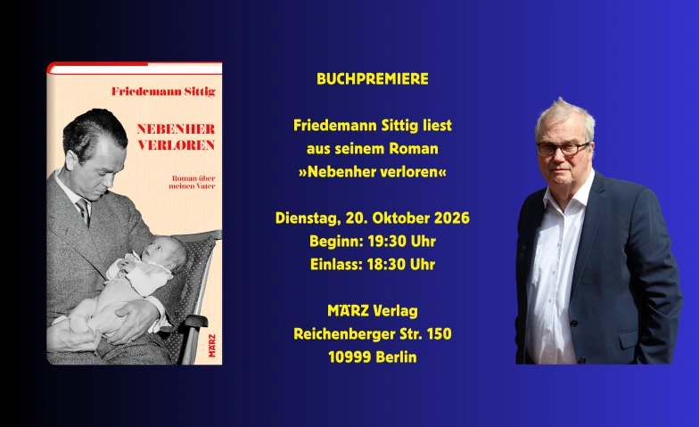 Berliner Buchpremiere Friedemann Sittig ›Nebenher verloren‹, Lesung & Literatur / Lesung, MÄRZ