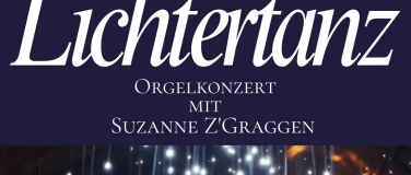 Event-Image for 'Lichtertanz - Orgelkonzert mit Suzanne Z&rsquo;Graggen'