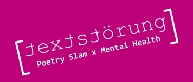 Event-Image for 'Textst&ouml;rung: Poetry Slam x Mental Health (Angstst&ouml;rungen)'