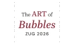 The Art of Bubbles 2026