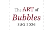The Art of Bubbles 2026