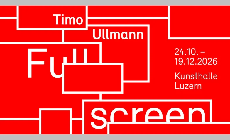Timo Ullmann – Fullscreen, Kunst & Ausstellungen, Kunsthalle Luzern