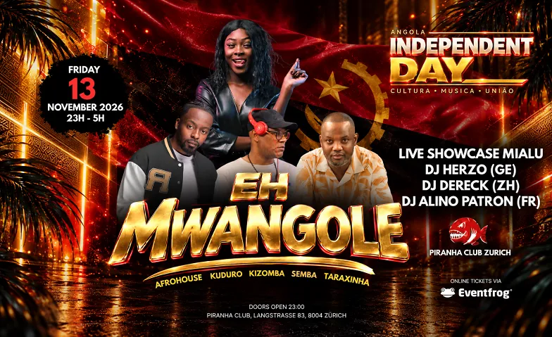 Eh Mwangole, Partys / Sonstige Partys, Piranha Club Zürich