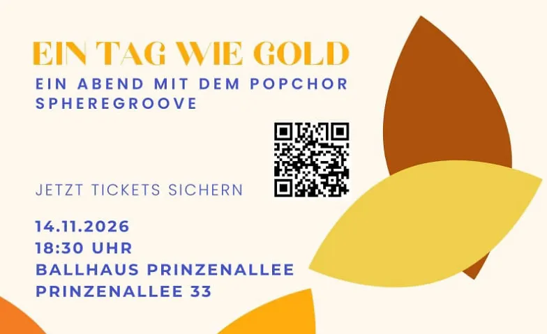 Ein Tag wie Gold - Herbstkonzert des Popchors SphereGroove, Konzerte / Chor, Ballhaus Prinzenallee