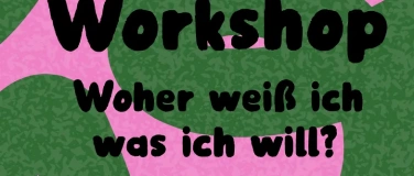 Event-Image for 'Workshop &bdquo;Woher wei&szlig; ich, was ich will?&ldquo;'