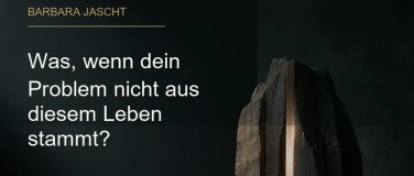 Event-Image for 'Was, wenn dein Problem nicht aus diesem Leben stamm?'
